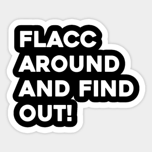 Flacc Around and Find Out Sticker